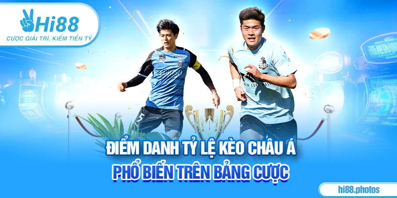 Điểm danh tỷ lệ kèo châu Á phổ biến trên bảng cược