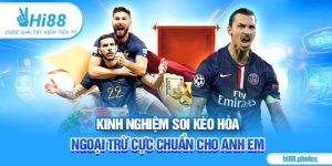 Kinh Nghiệm Soi Kèo Hòa Ngoại Trừ Cực Chuẩn Cho Anh Em