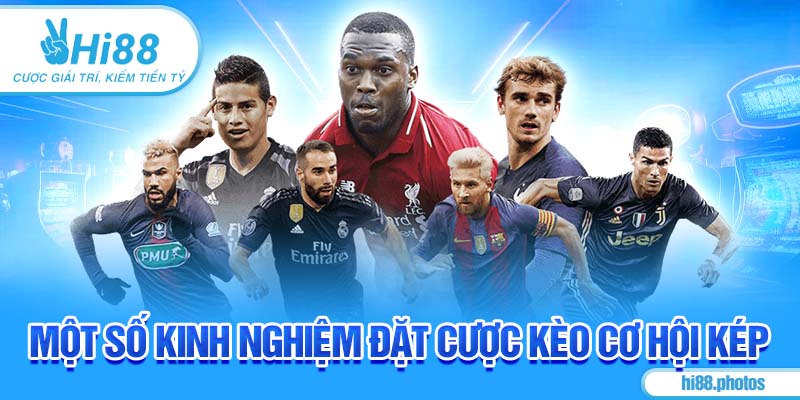 Một số kinh nghiệm đặt cược kèo cơ hội kép